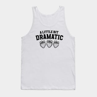 A Little Bit Dramatic Strawberry Funny Tank Top